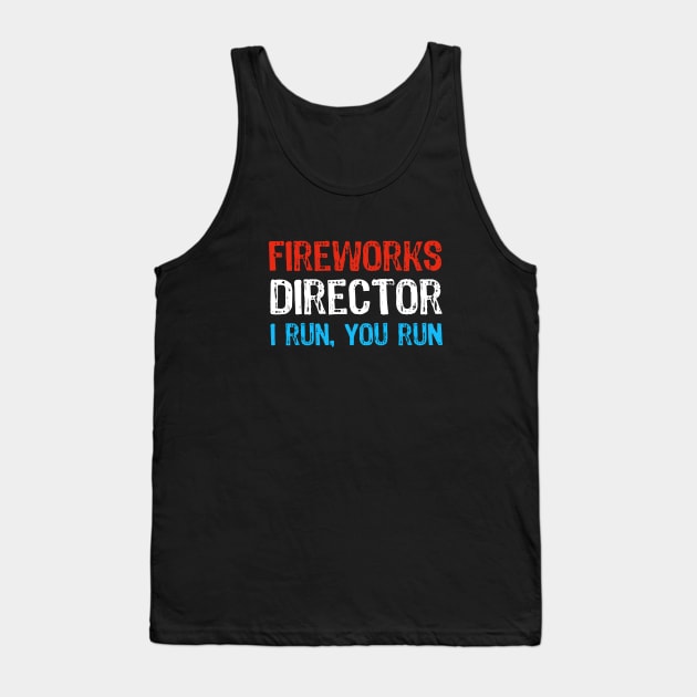 Funny 4th of July Fireworks Director - I Run you Run Tank Top by Yasna